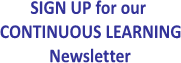 SIGN UP for our 
CONTINUOUS LEARNING
Newsletter